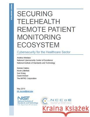 Securing Telehealth Remote Patient Monitoring Ecosystem: Cybersecurity for the Healthcare Sector National Institute of Standards and Tech 9781098895174 Independently Published - książka