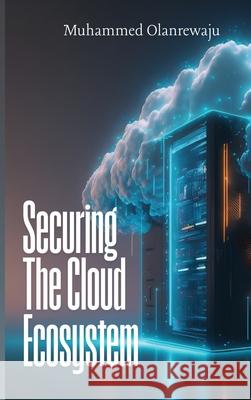 Securing The Cloud Ecosystem Muhammed Olanrewaju 9789391199807 Avidbooks Publishing Limited - książka