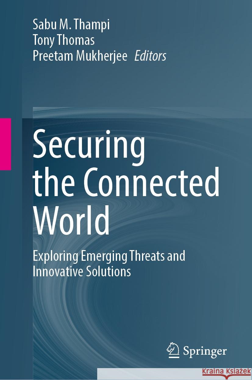 Securing the Connected World: Exploring Emerging Threats and Innovative Solutions Sabu Thampi Tony Thomas Preetam Mukherjee 9783031828256 Springer - książka