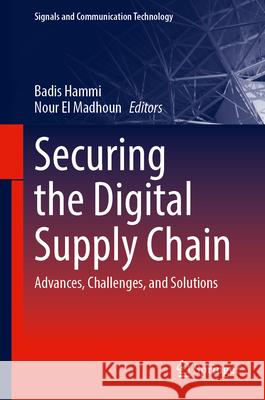 Securing the Digital Supply Chain: Advances, Challenges, and Solutions Badis Hammi Nour E 9783032111180 Springer - książka