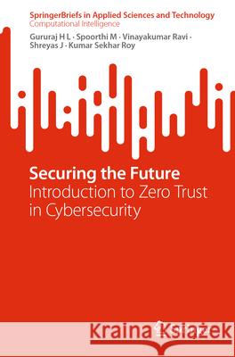 Securing the Future: Introduction to Zero Trust in Cybersecurity Gururaj H Spoorthi M Vinayakumar Ravi 9783031637803 Springer - książka