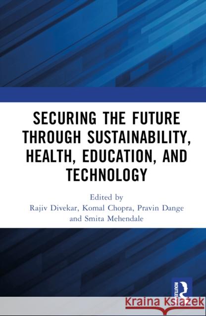 Securing the Future Through Sustainability, Health, Education, and Technology Rajiv Divekar Komal Chopra Pravin Dange 9781032959214 Taylor & Francis Ltd - książka
