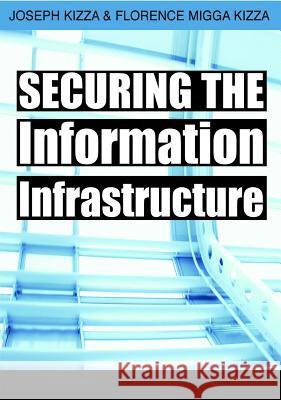 Securing the Information Infrastructure Joseph Kizza 9781599043791 IGI Global - książka