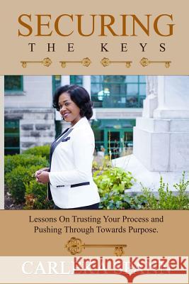 Securing the Keys: Lessons on Trusting Your Process and Pushing Through Towards Purpose Carleka Spann 9780692823071 Carleka Spann - książka