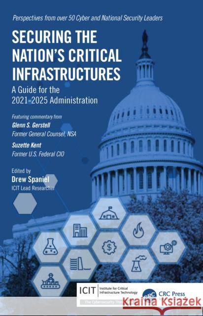 Securing the Nation's Critical Infrastructures: A Guide for the 2021-2025 Administration Drew Spaniel 9781032152103 Taylor & Francis Ltd - książka