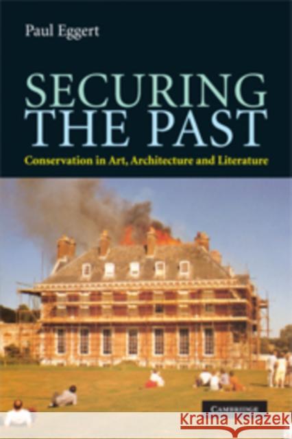 Securing the Past: Conservation in Art, Architecture and Literature Eggert, Paul 9780521725910 CAMBRIDGE UNIVERSITY PRESS - książka