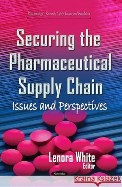 Securing the Pharmaceutical Supply Chain: Issues & Perspectives Lenora White 9781634634489 Nova Science Publishers Inc - książka