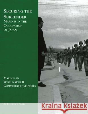 Securing the Surrender: Marines in the Occupation of Japan Charles R. Smith 9781494478001 Createspace - książka