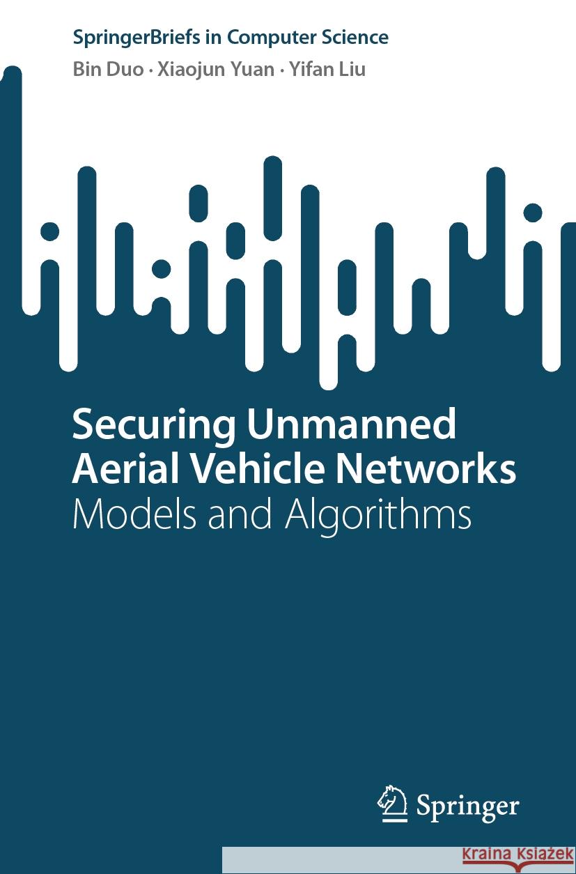 Securing Unmanned Aerial Vehicle Networks Duo, Bin, Xiaojun Yuan, Yifan Liu 9783031456046 Springer Nature Switzerland - książka