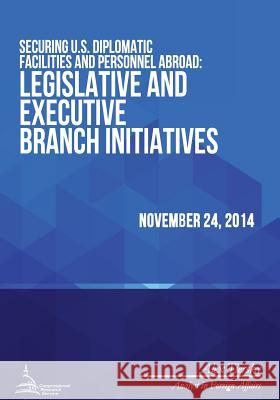 Securing U.S. Diplomatic Facilities and Personnel Abroad: Legislative and Executive Branch Initiatives Congressional Research Service 9781512308648 Createspace - książka