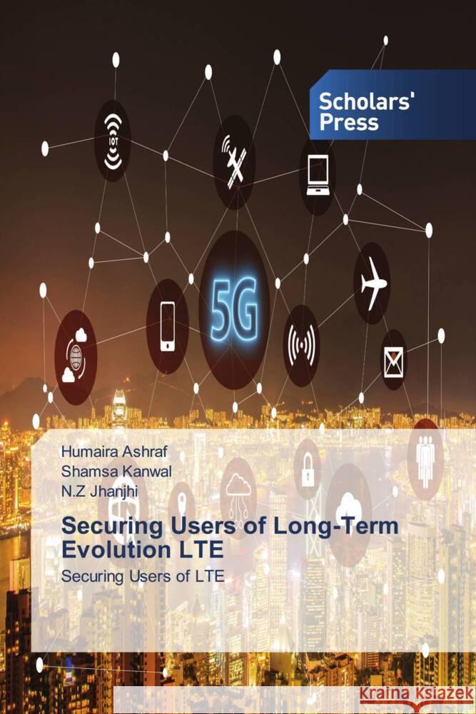 Securing Users of Long-Term Evolution LTE Ashraf, Humaira, Kanwal, Shamsa, Jhanjhi, N.Z 9786138962694 Scholar's Press - książka