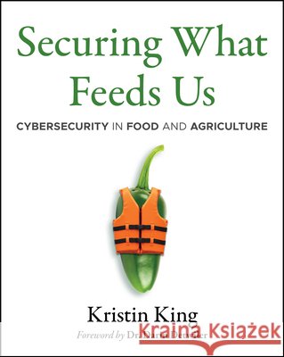Securing What Feeds Us: Cybersecurity in Food and Agriculture King, Kristin 9781394391004  - książka