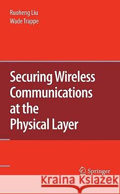 Securing Wireless Communications at the Physical Layer Ruoheng Liu Wade Trappe 9781441913845 Springer - książka