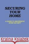 Securing Your Home Keith Robison 9780615223797 Keith Robison