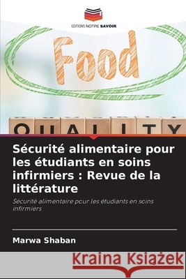 Sécurité alimentaire pour les étudiants en soins infirmiers : Revue de la littérature Shaban, Marwa 9786208726980 Editions Notre Savoir - książka