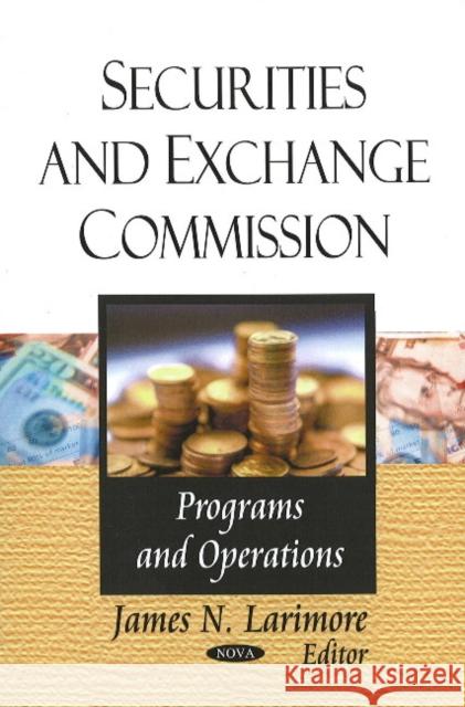 Securities & Exchange Commission: Programs & Operations James N Larimore 9781606920459 Nova Science Publishers Inc - książka