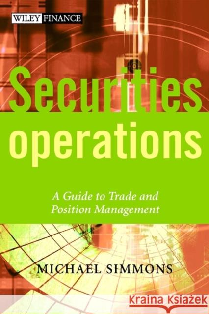 Securities Operations: A Guide to Trade and Position Management Simmons, Michael 9780471497585  - książka