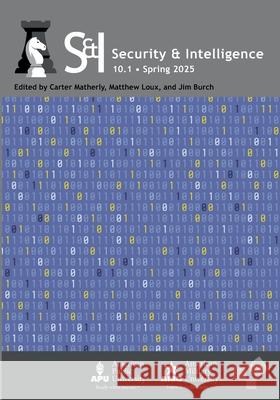 Security & Intelligence: Volume 10, Number 1, Spring 2025 Matthew Loux Jim Burch Carter Matherly 9781637236772 Westphalia Press - książka