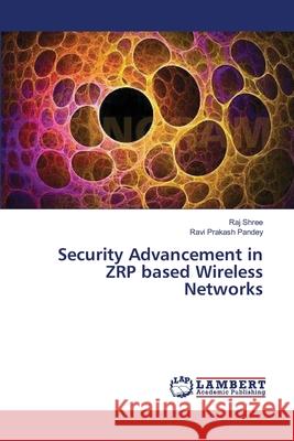 Security Advancement in ZRP based Wireless Networks Shree Raj                                Pandey Ravi Prakash 9783659500411 LAP Lambert Academic Publishing - książka