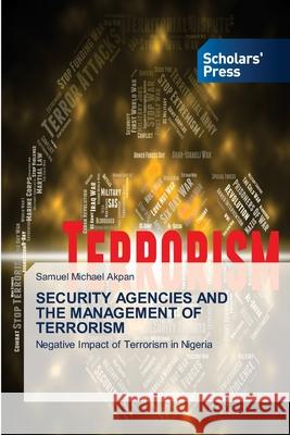 Security Agencies and the Management of Terrorism Samuel Michael Akpan 9786138946168 Scholars' Press - książka