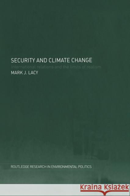 Security and Climate Change: International Relations and the Limits of Realism Lacy, Mark 9780415460040 TAYLOR & FRANCIS LTD - książka
