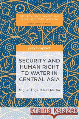 Security and Human Right to Water in Central Asia M. Perez Martin Miguel Angel Pere 9781137540041 Palgrave Pivot - książka