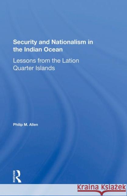 Security and Nationalism in the Indian Ocean: Lessons from the Latin Quarter Islands Allen, Philip M. 9780367286910 Taylor and Francis - książka