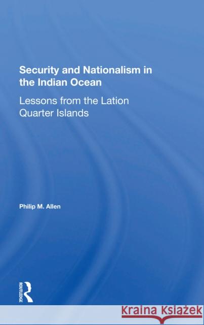 Security and Nationalism in the Indian Ocean: Lessons from the Latin Quarter Islands Philip M. Allen 9780367302375 Routledge - książka