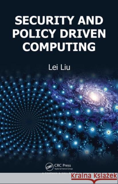 Security and Policy Driven Computing Lei Liu   9781439825792 Taylor and Francis - książka