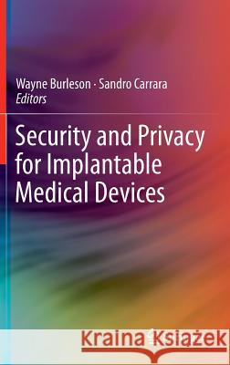 Security and Privacy for Implantable Medical Devices Wayne Burleson Wayne Burleson Sandro Carrara 9781461416739 Springer - książka