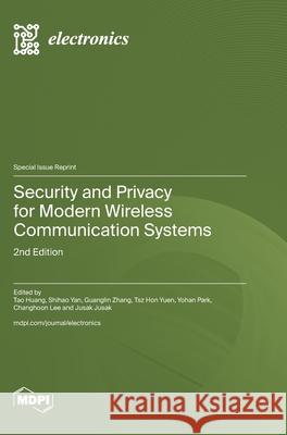 Security and Privacy for Modern Wireless Communication Systems: 2nd Edition Tao Huang Shihao Yan Guanglin Zhang 9783725847570 Mdpi AG - książka