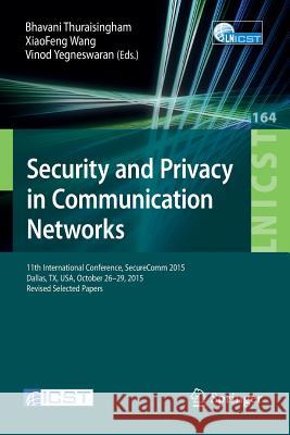 Security and Privacy in Communication Networks: 11th International Conference, Securecomm 2015, Dallas, Tx, Usa, October 26-29, 2015, Revised Selected Thuraisingham, Bhavani 9783319288642 Springer - książka