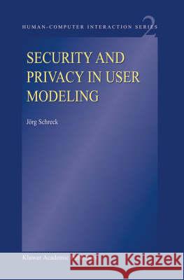 Security and Privacy in User Modeling J. Schreck 9781402011306 Springer-Verlag New York Inc. - książka