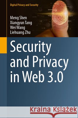 Security and Privacy in Web 3.0 Meng Shen Xiangyun Tang Wei Wang 9789819757510 Springer - książka