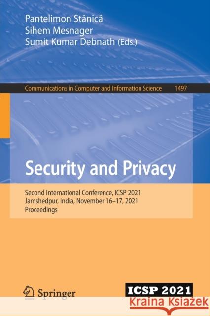 Security and Privacy: Second International Conference, Icsp 2021, Jamshedpur, India, November 16-17, 2021, Proceedings Stănică, Pantelimon 9783030905521 Springer International Publishing - książka