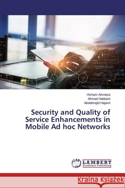 Security and Quality of Service Enhancements in Mobile Ad hoc Networks Amraoui, Hicham; Habbani, Ahmed; Hajami, Abdelmajid 9786139934973 LAP Lambert Academic Publishing - książka