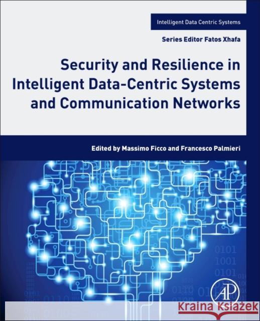 Security and Resilience in Intelligent Data-Centric Systems and Communication Networks Massimo Ficco Francesco Palmieri 9780128113738 Academic Press - książka