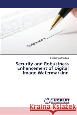 Security and Robustness Enhancement of Digital Image Watermarking Pradhan Chittaranjan 9783659647598 LAP Lambert Academic Publishing - książka