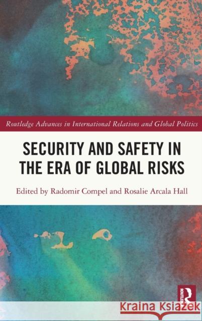 Security and Safety in the Era of Global Risks Radomir Compel Rosalie Arcala-Hall 9780367651879 Routledge - książka