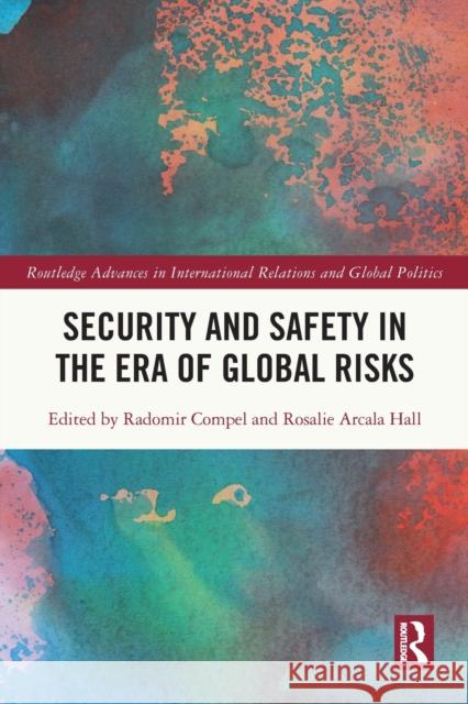 Security and Safety in the Era of Global Risks Radomir Compel Rosalie Arcala-Hall 9780367651886 Routledge - książka