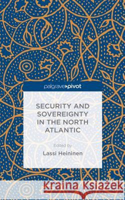 Security and Sovereignty in the North Atlantic Lassi Heininen   9781137470713 Palgrave Pivot - książka