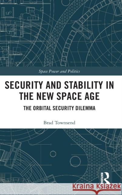Security and Stability in the New Space Age: The Orbital Security Dilemma Brad Townsend 9780367432072 Routledge - książka