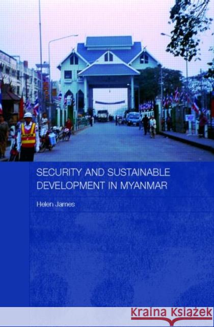 Security and Sustainable Development in Myanmar Helen James 9780415355599 Routledge - książka