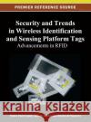 Security and Trends in Wireless Identification and Sensing Platform Tags: Advancements in RFID Lopez, Pedro Peris 9781466619906 Information Science Reference