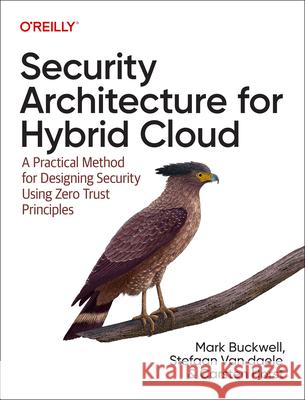 Security Architecture for Hybrid Cloud: A Practical Method for Designing Security Using Zero Trust Principles Mark Buckwell Stefaan Van Daele Carsten Horst 9781098157777 O'Reilly Media - książka