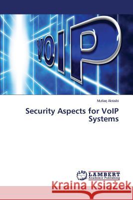 Security Aspects for VoIP Systems Alotaibi Mutlaq 9783659716782 LAP Lambert Academic Publishing - książka
