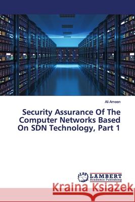 Security Assurance Of The Computer Networks Based On SDN Technology, Part 1 Ameen, Ali 9786200113443 LAP Lambert Academic Publishing - książka