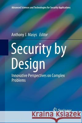 Security by Design: Innovative Perspectives on Complex Problems Masys, Anthony J. 9783030086022 Springer - książka