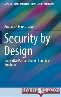 Security by Design: Innovative Perspectives on Complex Problems Masys, Anthony J. 9783319780207 Springer - książka