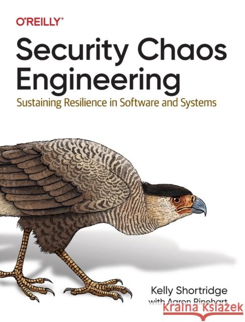 Security Chaos Engineering: Developing Resilience and Safety at Speed and Scale Shortridge, Kelly 9781098113827 O'Reilly Media - książka